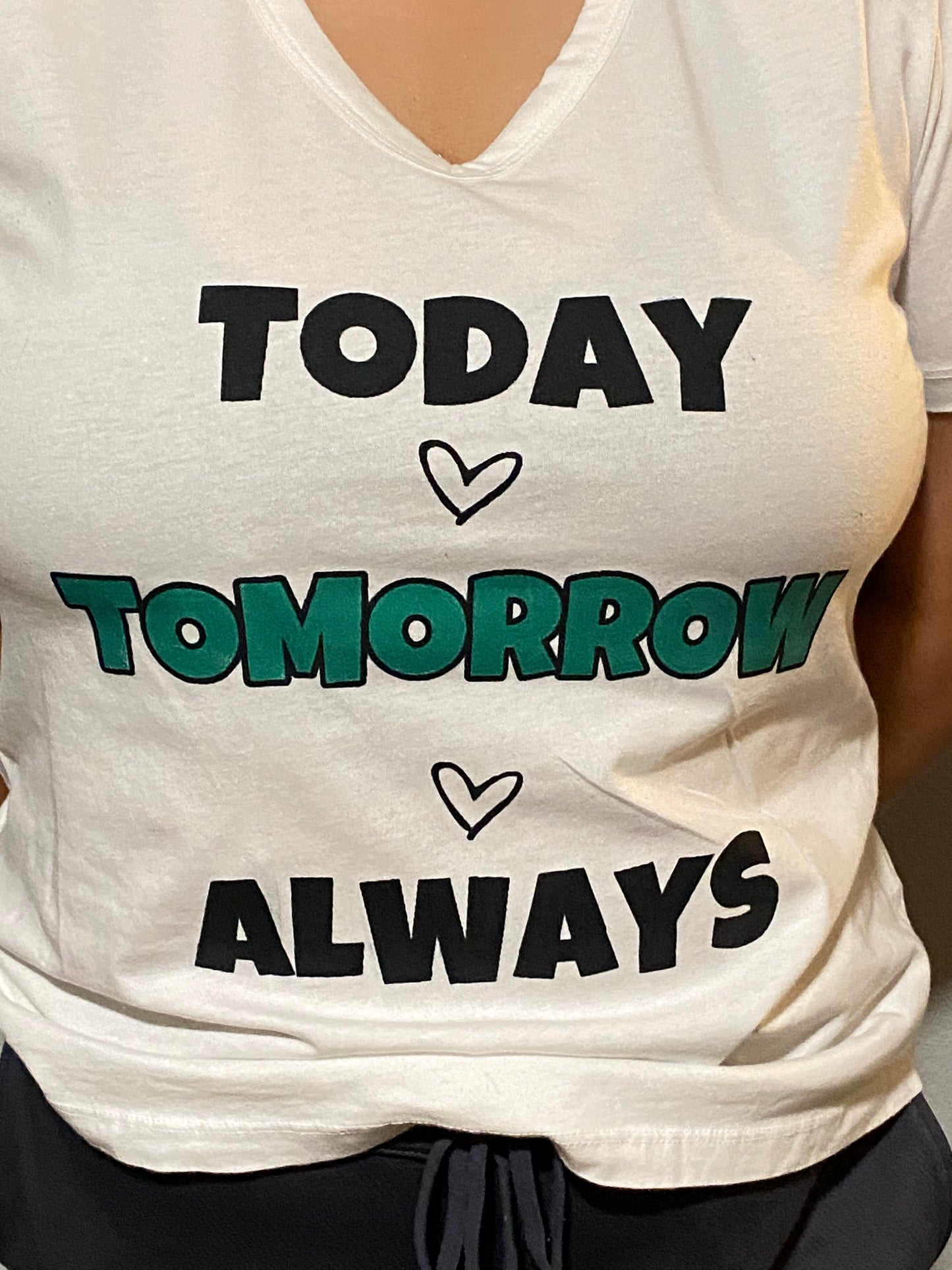 TODAY TOMORROW & ALWAYS SHIRT